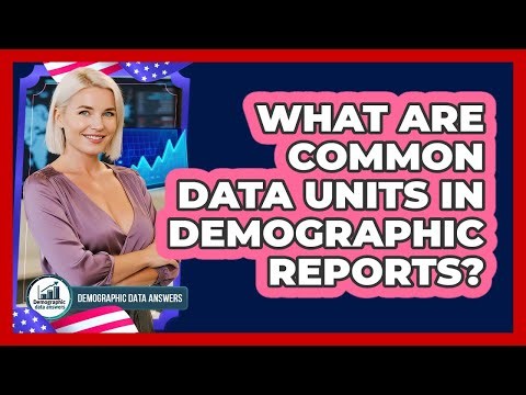 What Are Common Data Units In Demographic Reports?