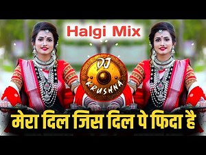 Mera Dil Jis Dil Pe Fida Hai - Halgi Mix - मेरा दिल जिस दिल पे फिदा है DJ Song | DJ Krushna