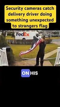 Security cameras catch delivery driver doing something unexpected to strangers flag