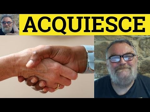🔵 Acquiesce Meaning - Acquiesce Examples - Acquiesce in a Sentence.- Acquiesce Definition