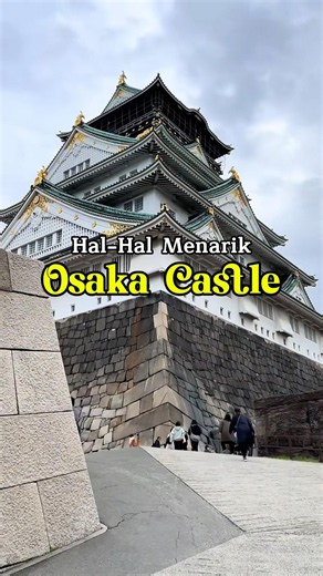 Hal Hal Menarik di Osaka Castle yang Wajib Kamu Ketahui