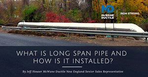 What is Long Span Pipe and How Is It Installed?  - McWane Ductile - Iron Strong