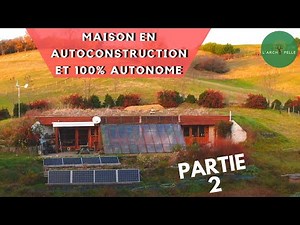 Maison Autoconstruite et 100% AUTONOME ? Ils l'ont fait ! (partie 2)