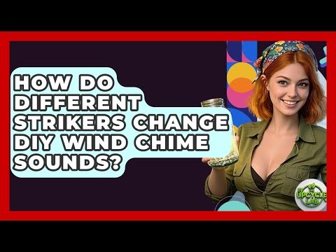 How Do Different Strikers Change DIY Wind Chime Sounds? - The Upcycle Lab