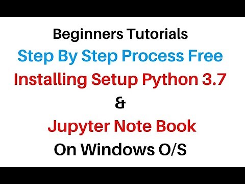 Python 3.7 Install Setup and jupyter on windows free Tutorials
