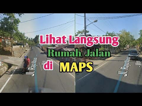 CARA MELIHAT TAMPILAN LANGSUNG RUMAH DAN JALAN DI GOOGLE MAPS