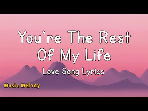 You're The Rest Of My Life - Romantic Love Song (Lyrics) 😚