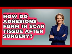 How Do Adhesions Form In Scar Tissue After Surgery? - After Surgery Clarity