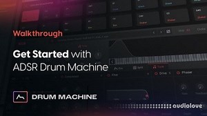 ADSR Sounds Get started with ADSR Sounds Drum Machine TUTORiAL