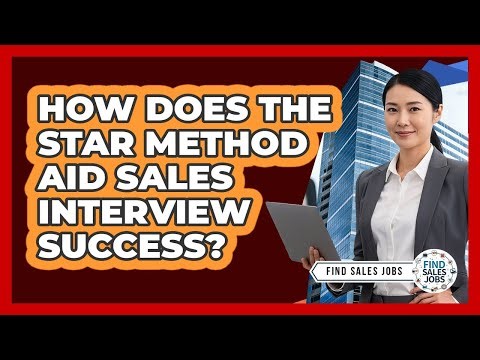 How Does the STAR Method Aid Sales Interview Success?