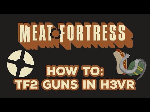 How to Use the Team Fortress 2 Weapons in H3VR (Meat Fortress)