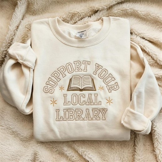 Support Your Local Library Embroidered Sweatshirt, Librarian Shirt, Public Resources, Reader Gift for Librarian Lovers