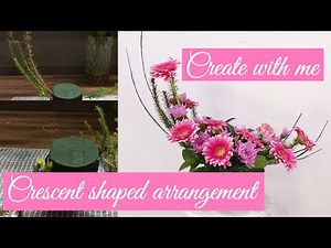 Create With Me (Crescent Shaped Arrangement) Fun With Flowers