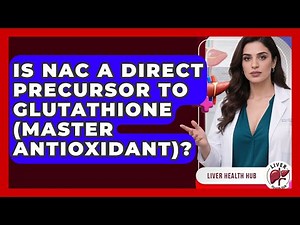 Is NAC A Direct Precursor To Glutathione (Master Antioxidant)? - Liver Health Hub
