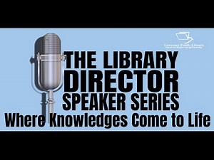The Library Director - Speaker Series: Where Knowledge Comes to Life