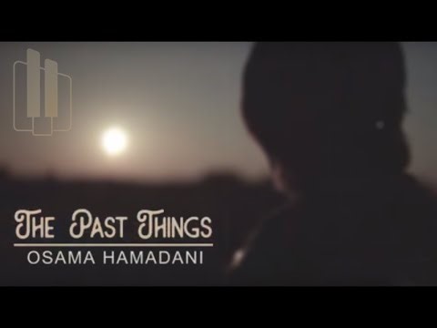 The past things ｜ Osama Hamadani