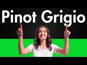 How to Pronounce Pinot Grigio (Correctly)