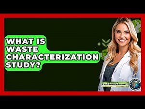 What Is Waste Characterization Study? - Earth Science Answers