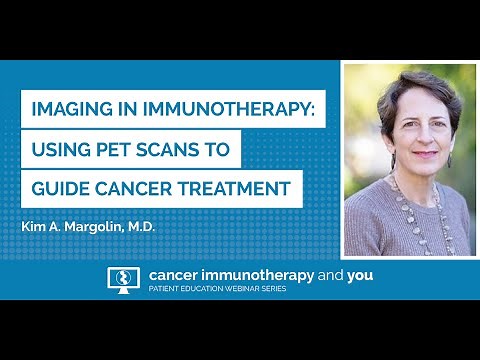 Imaging in Immunotherapy: Using PET Scans to Guide Cancer Treatment with Kim A. Margolin, M.D.
