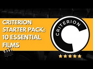 The 10 Essential Criterion Collection Films Every Cinephile Must Own