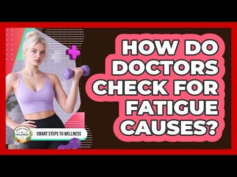 How Do Doctors Check For Fatigue Causes?