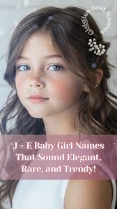 J E Baby Girl Names That Sound Elegant, Rare, and Trendy! #babygirl #BabyNames #baby #Top10 #NameList | Giggles & Names
