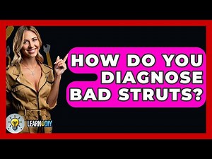 How Do You Diagnose Bad Struts? - LearnToDIY360.com