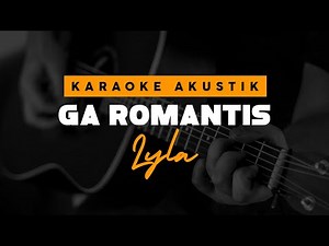 Ga Romantis Lyla ( Karaoke Akustik )