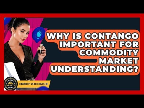 Why Is Contango Important For Commodity Market Understanding? - Commodity Wealth Investor