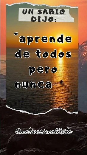 Frases de un Sabio | "Aprende de todos, pero nunca..."