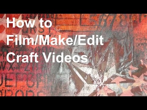 How to Film/Make/Edit Craft Videos
