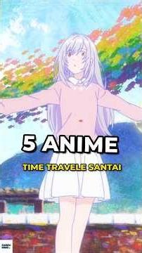 5 Relaxing Time Travel Anime You Should Watch #anime #animerecommendations