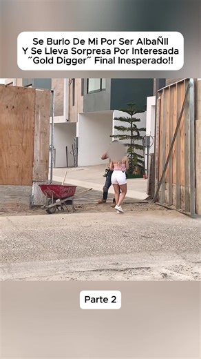 SE BURLO DE MI POR SER ALBAÑIL Y SE LLEVA SORPRESA POR INTERESADA ˝GOLD DIGGER˝ FINAL INESPERADO!! (2)