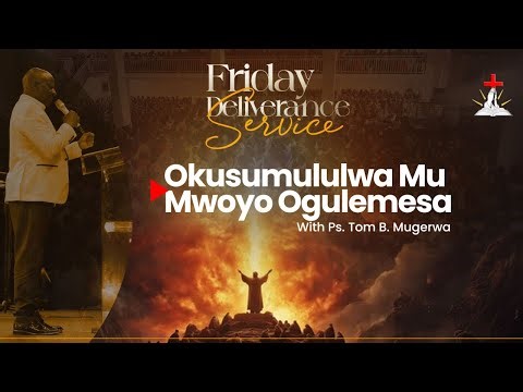 🔴FRIDAY DELIVERANCE SERVICE NE PS. TOM B. MUGERWA || OKUSUMULULWA MU MWOYO OGULEMESA || 10.04.2026