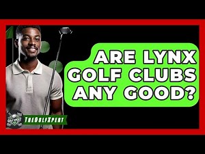 Are Lynx Golf Clubs Any Good? - The Golf Xpert