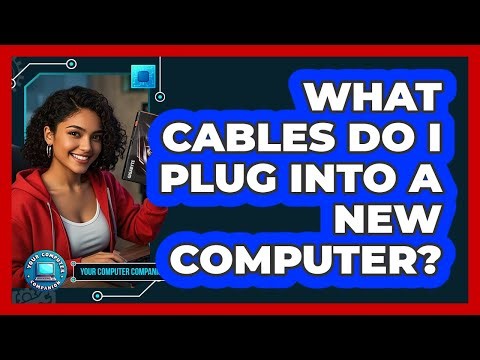 What Cables Do I Plug Into A New Computer?