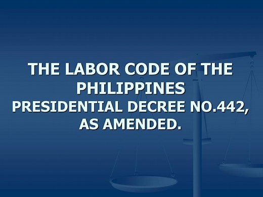THE LABOR CODE OF THE PHILIPPINES PRESIDENTIAL DECREE NO.442, AS AMENDED. - SlideServe