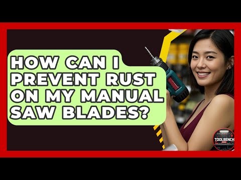How Can I Prevent Rust On My Manual Saw Blades? - ToolBench Pros