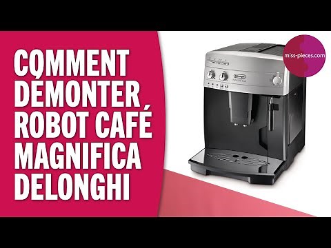 Comment DEMONTER sa MAGNIFICA Delonghi ? (références ESAM)