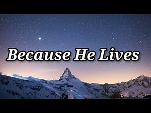 Because He Lives (Lyrics)