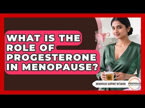 What Is The Role Of Progesterone In Menopause? - Menopause Support Network