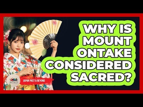 Why Is Mount Ontake Considered Sacred?
