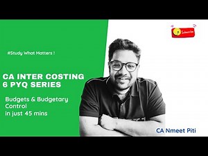 CA Inter Costing Revision | Budgets & Budgetary Control | 6 PYQs in 45 mins | CA Nmeet K Piti