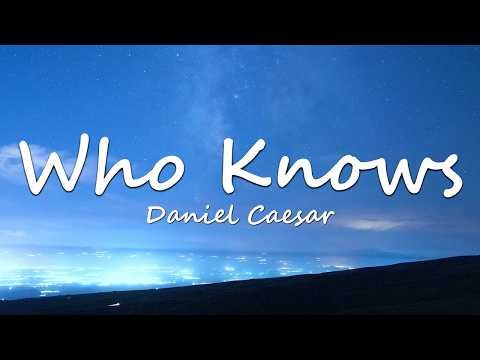 Daniel Caesar - Who Knows (Lyrics)