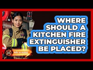 Where Should a Kitchen Fire Extinguisher Be Placed?