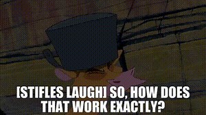 [Stifles laugh] So, how does that work exactly?