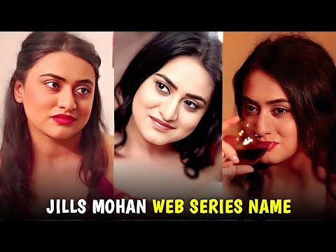 Jills Mohan Web Series I Jills Mohan Biography I Filmi Details