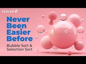 Bubble Sort and Selection Sort Simplified for Beginners | Sorting Algorithms Made Easy | Scaler