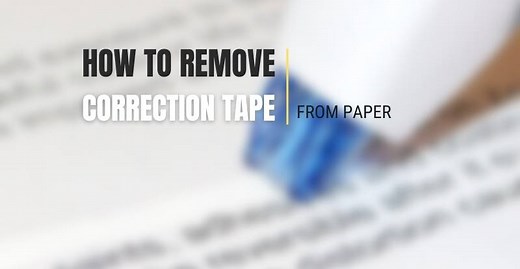 How to Remove Correction Tape from Paper | The Proper Ways