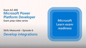 Preparing for PL-400 - Develop integrations (Part 6 of 6)